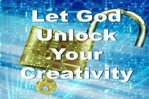Let God Unlock Your Creativity