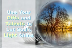 Use Your Gifts and Talents to Let God's Light Shine by Maria Bowie at build alliance