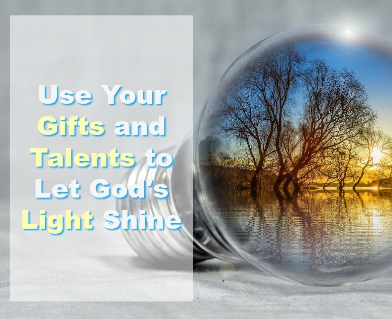 Use Your Gifts and Talents to Let God's Light Shine by Maria Bowie at build alliance