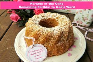 Parable of the Cake Remaining Faithful to the Word of God BUILD Alliance