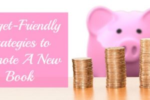 Budget Friendly Strategies to Promote a New Book