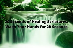 20 Seconds of Healing Scriptures Wash Your Hands for 20 Seconds