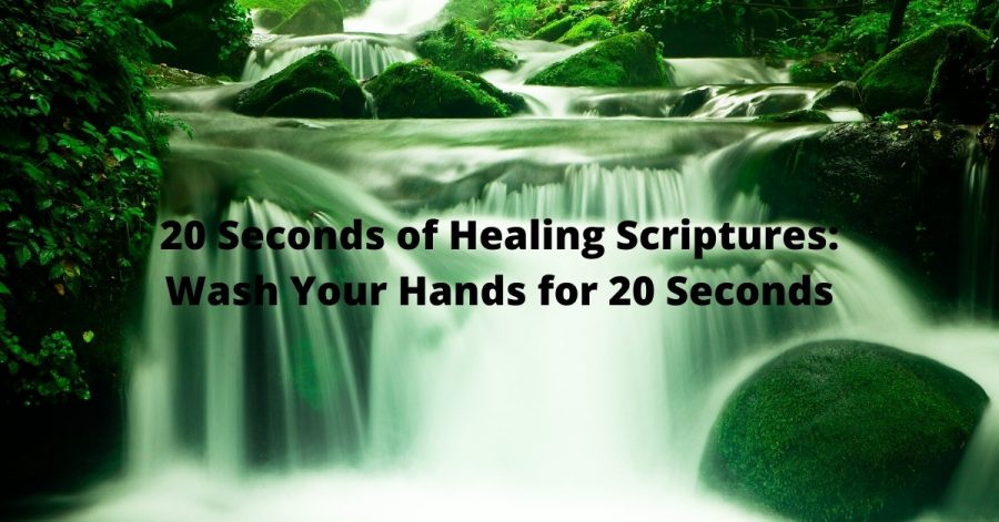 20 Seconds of Healing Scriptures Wash Your Hands for 20 Seconds